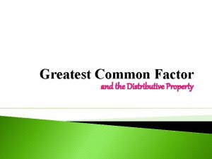 Greatest Common Factor and the Distributive Property Greatest