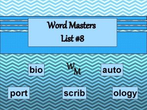 Word Masters List 8 bio port WM scrib
