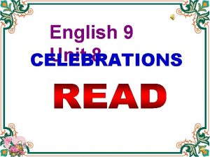 English 9 Unit 8 CELEBRATIONS Name the celebrations