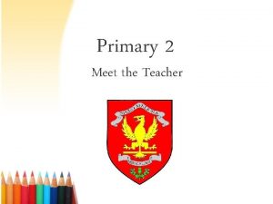 Primary 2 Meet the Teacher Primary 2 Mr