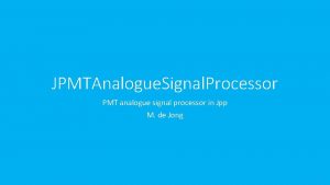 JPMTAnalogue Signal Processor PMT analogue signal processor in