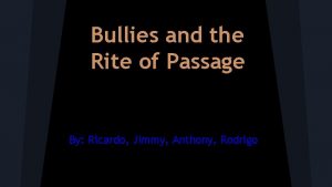 Bullies and the Rite of Passage By Ricardo