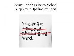 Saint Johns Primary School Supporting spelling at home