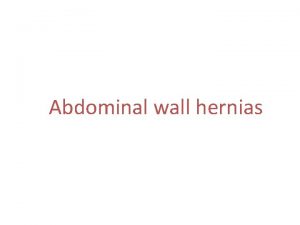 Abdominal wall hernias Hernia General Principle Of External