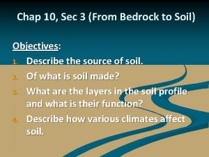 Chap 10 Sec 3 From Bedrock to Soil