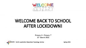WELCOME BACK TO SCHOOL AFTER LOCKDOWN Primary 4