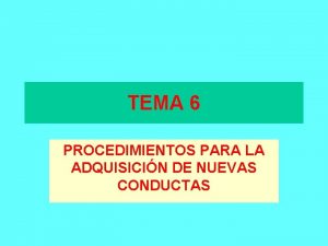 TEMA 6 PROCEDIMIENTOS PARA LA ADQUISICIN DE NUEVAS