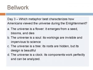Bellwork Day 3 Which metaphor best characterizes how