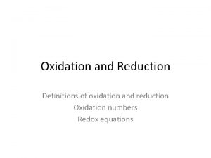 Oxidation and Reduction Definitions of oxidation and reduction