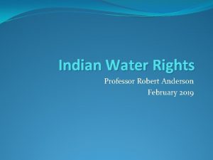 Indian Water Rights Professor Robert Anderson February 2019