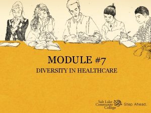 MODULE 7 DIVERSITY IN HEALTHCARE Consider these questions