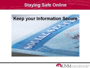 Staying Safe Online Keep your Information Secure Overview