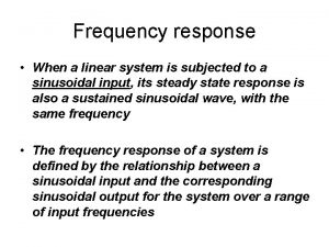 Frequency response When a linear system is subjected