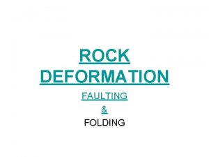 ROCK DEFORMATION FAULTING FOLDING WHATS THE DIF WHAT