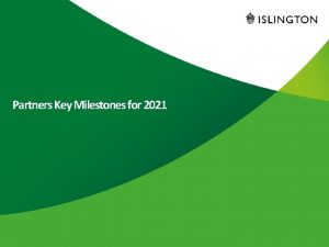 Partners Key Milestones for 2021 Key Milestones Commencement