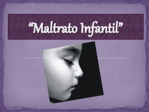 Maltrato Infantil Hiptesis La violencia intrafamiliar rompe todo