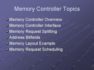 Memory Controller Topics Memory Controller Overview Memory Controller