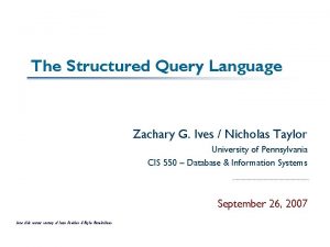 The Structured Query Language Zachary G Ives Nicholas