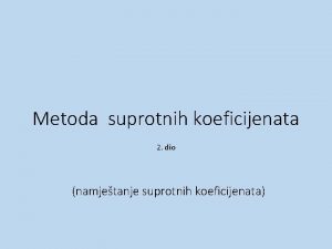 Metoda suprotnih koeficijenata 2 dio namjetanje suprotnih koeficijenata