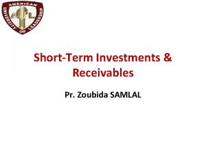 ShortTerm Investments Receivables Pr Zoubida SAMLAL Learning Objective