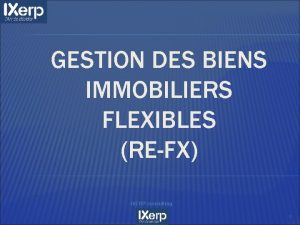 GESTION DES BIENS IMMOBILIERS FLEXIBLES REFX IXERP consulting