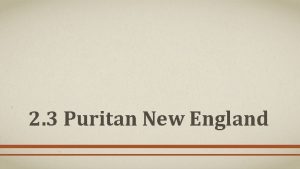 2 3 Puritan New England Puritans Create a