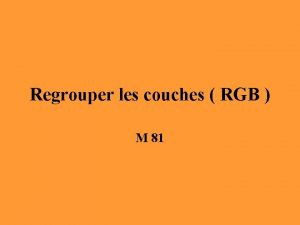 Regrouper les couches RGB M 81 Pour regrouper