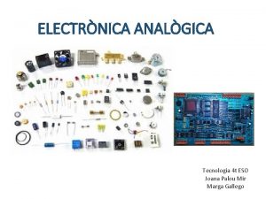 ELECTRNICA ANALGICA Tecnologia 4 t ESO Joana Palou