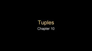 Tuples Chapter 10 Tuples Are Like Lists Tuples