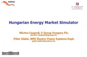 Hungarian Energy Market Simulator Mrton Csapodi EGroup Hungary