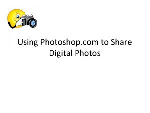 Using Photoshop com to Share Digital Photos Photoshop