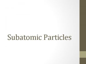 Subatomic Particles What is the smallest thing in