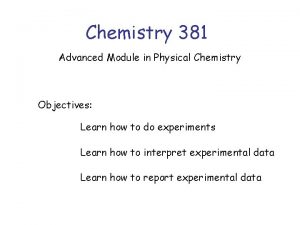 Chemistry 381 Advanced Module in Physical Chemistry Objectives