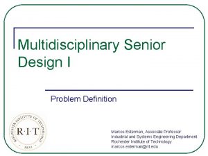 Multidisciplinary Senior Design I Problem Definition Marcos Esterman