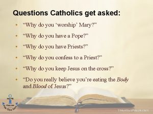 Questions Catholics get asked Why do you worship