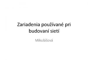 Zariadenia pouvan pri budovan siet Mikulov Aktvne prvky