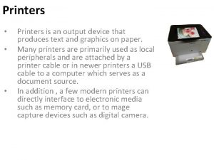 Printers Printers is an output device that produces