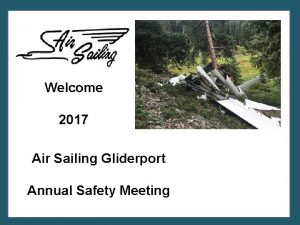 Welcome 2017 Air Sailing Gliderport Annual Safety Meeting