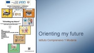 Orienting my future Istituto Comprensivo 1 Modena Modulo