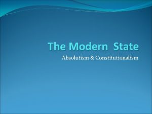 The Modern State Absolutism Constitutionalism TermsThe Modern State