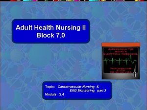 Adult Health Nursing II Block 7 0 Topic