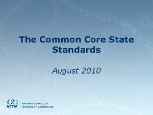 The Common Core State Standards August 2010 Common