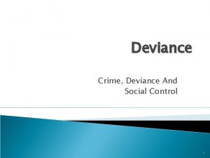 Deviance Crime Deviance And Social Control 1 2