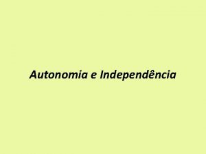 Autonomia e Independncia A independncia funcional definida como