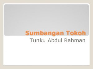 Sumbangan Tokoh Tunku Abdul Rahman Politik 1 Menentang