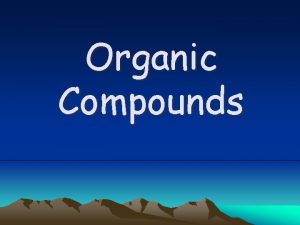 Organic Compounds All compounds can be classified into