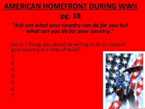 AMERICAN HOMEFRONT DURING WWII pg 18 Ask not