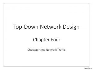 TopDown Network Design Chapter Four Characterizing Network Traffic