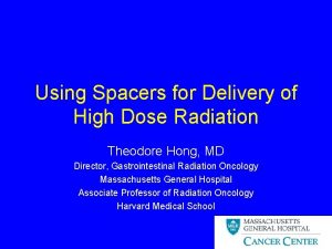 Using Spacers for Delivery of High Dose Radiation