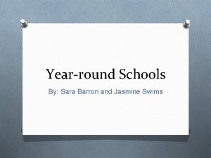 Yearround Schools By Sara Barron and Jasmine Swims